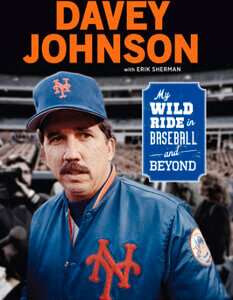 Davey Johnson: My Wild Ride in Baseball and Beyond
