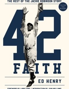 42 Faith: The Rest of the Jackie Robinson Story By Ed Henry