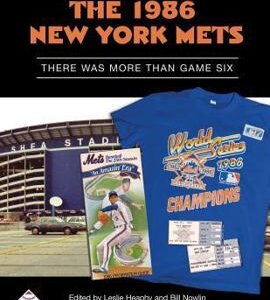 The 1986 New York Mets: There Was More Than Game Six By Leslie Heaphy