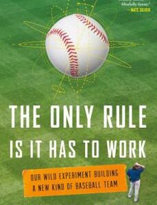 The Only Rule Is It Has to Work by Ben Lindbergh and Sam Miller