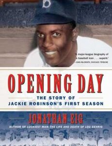 Opening Day: The Story of Jackie Robinson's First Season By Jonathan Eig
