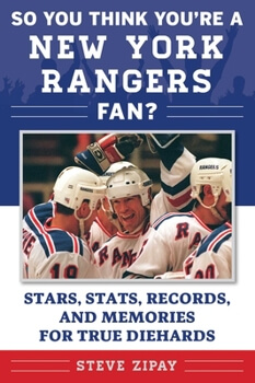 So You Think You're a New York Rangers Fan?: By Steve Zipay
